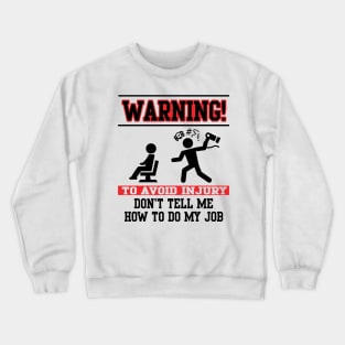 Warning! Don't tell me how to do my job Crewneck Sweatshirt
